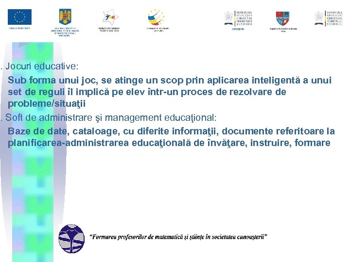 7. Jocuri educative: Sub forma unui joc, se atinge un scop prin aplicarea inteligentă