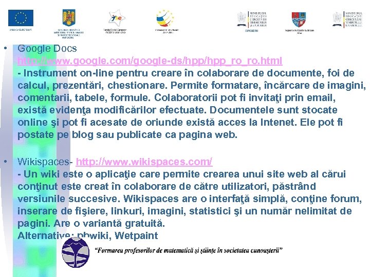  • Google Docs http: //www. google. com/google-ds/hpp_ro_ro. html - Instrument on-line pentru creare