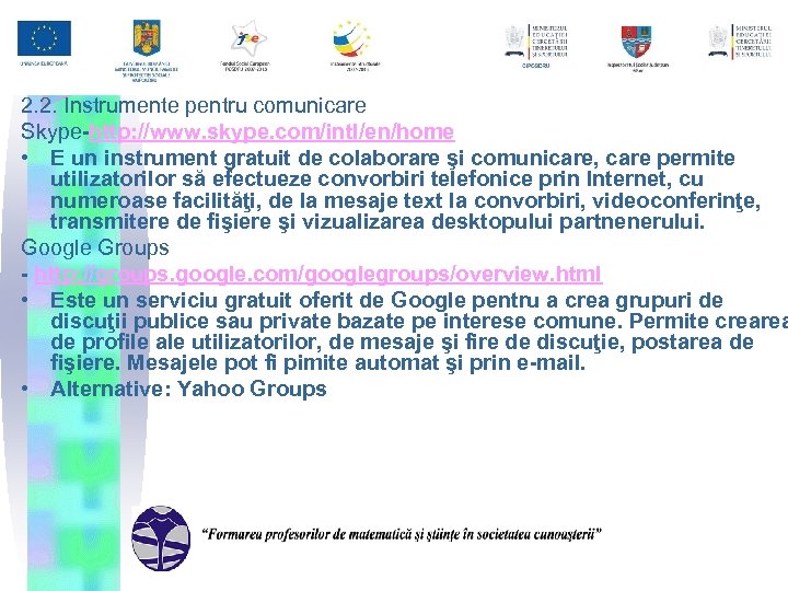 2. 2. Instrumente pentru comunicare Skype-http: //www. skype. com/intl/en/home • E un instrument gratuit