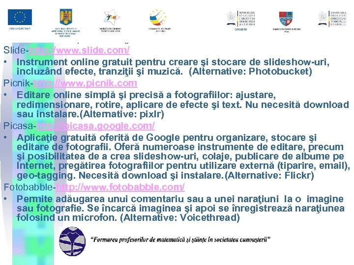 2. 3. Instrumente pentru imagini Slide-http: //www. slide. com/ • Instrument online gratuit pentru