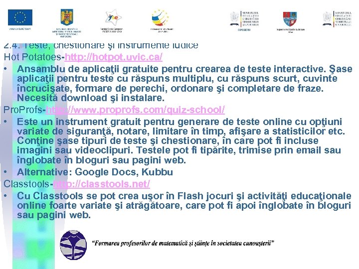 2. 4. Teste, chestionare şi instrumente ludice Hot Potatoes-http: //hotpot. uvic. ca/ • Ansamblu