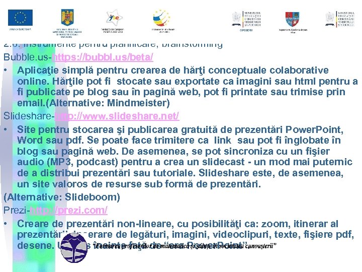 2. 6. Instrumente pentru planificare, brainstorming Bubble. us-https: //bubbl. us/beta/ • Aplicaţie simplă pentru