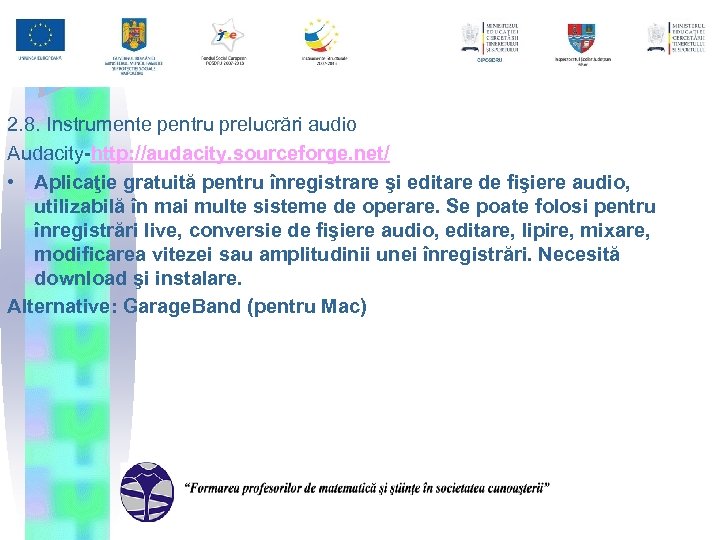 2. 8. Instrumente pentru prelucrări audio Audacity-http: //audacity. sourceforge. net/ • Aplicaţie gratuită pentru