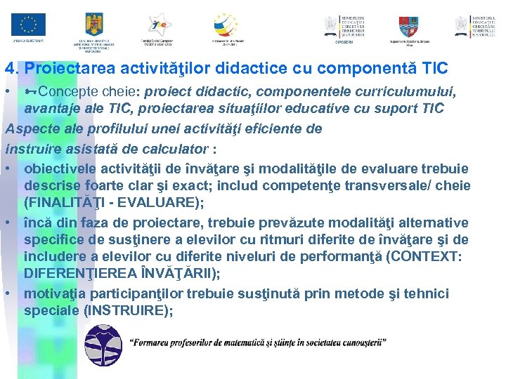 4. Proiectarea activităţilor didactice cu componentă TIC • Concepte cheie: proiect didactic, componentele curriculumului,