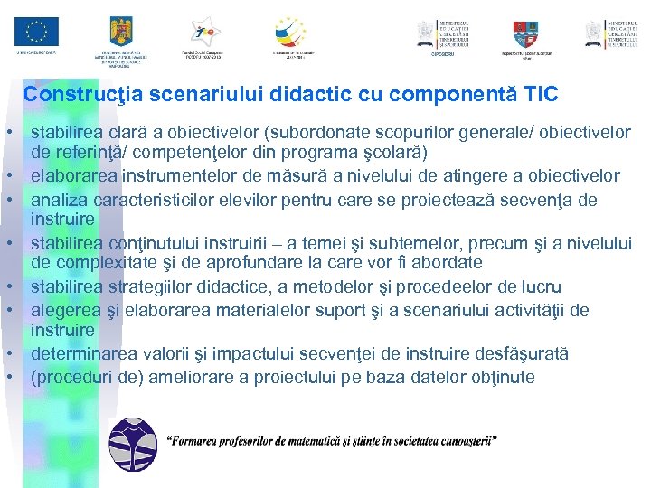Construcţia scenariului didactic cu componentă TIC • stabilirea clară a obiectivelor (subordonate scopurilor generale/
