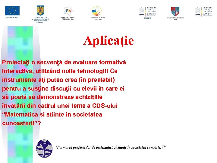 Aplicaţie Proiectaţi o secvenţă de evaluare formativă interactivă, utilizând noile tehnologii! Ce instrumente aţi