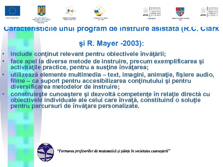Caracteristicile unui program de instruire asistată (R. C. Clark şi R. Mayer -2003): •
