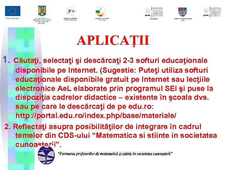 APLICAŢII 1. Căutaţi, selectaţi şi descărcaţi 2 -3 softuri educaţionale disponibile pe Internet. (Sugestie: