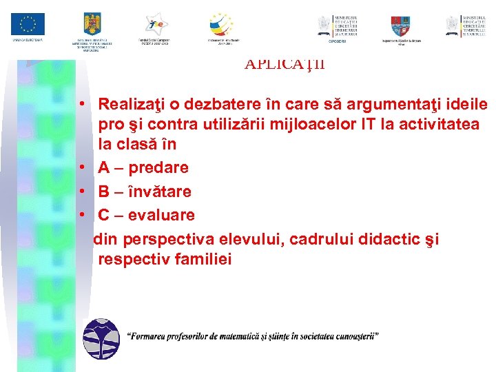 APLICAŢII • Realizaţi o dezbatere în care să argumentaţi ideile pro şi contra utilizării