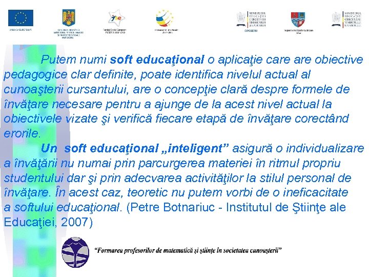 Putem numi soft educaţional o aplicaţie care obiective pedagogice clar definite, poate identifica nivelul