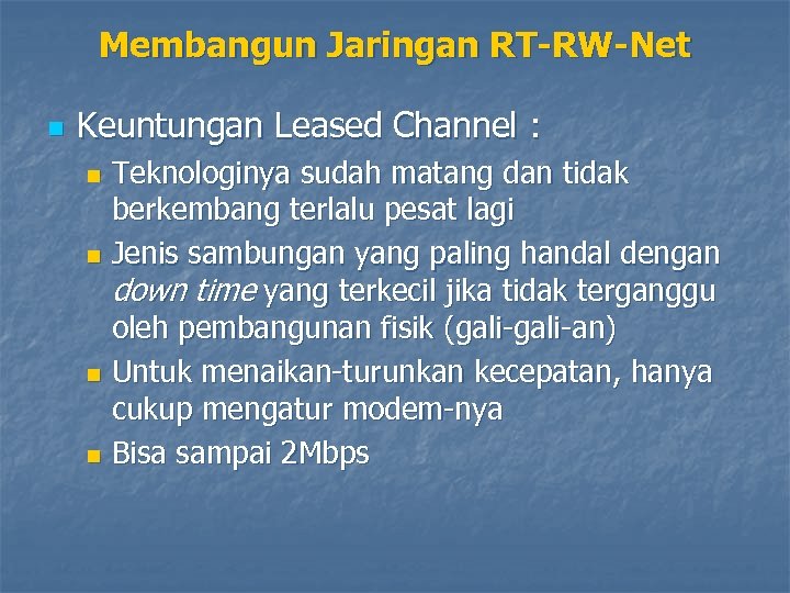 Membangun Jaringan RT-RW-Net n Keuntungan Leased Channel : Teknologinya sudah matang dan tidak berkembang
