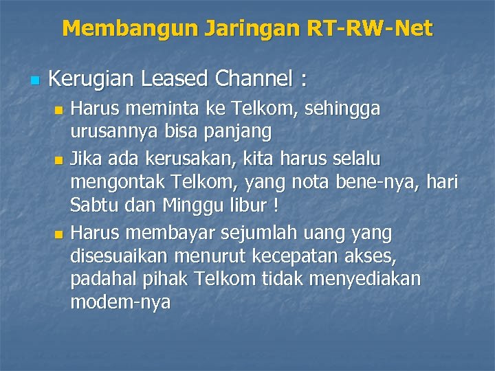 Membangun Jaringan RT-RW-Net n Kerugian Leased Channel : Harus meminta ke Telkom, sehingga urusannya