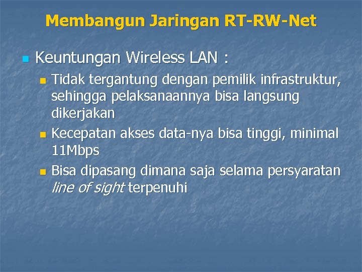 Membangun Jaringan RT-RW-Net n Keuntungan Wireless LAN : Tidak tergantung dengan pemilik infrastruktur, sehingga