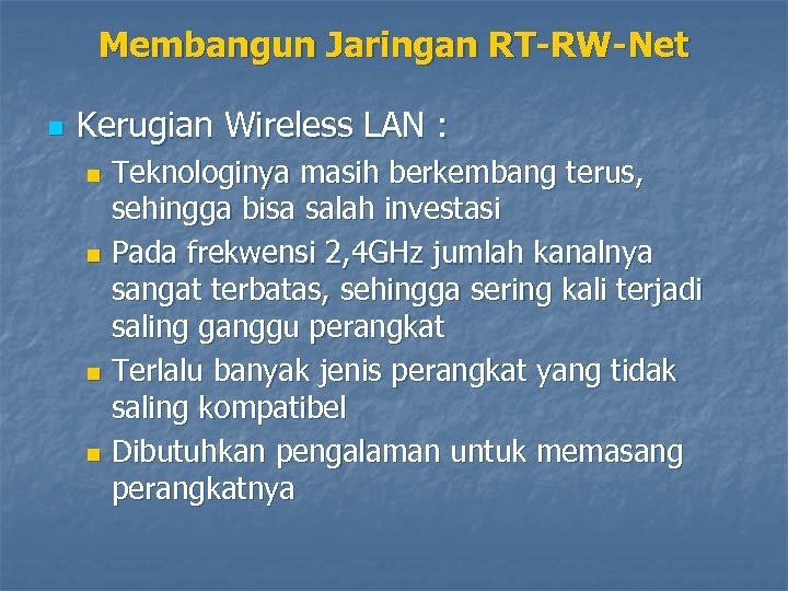 Membangun Jaringan RT-RW-Net n Kerugian Wireless LAN : Teknologinya masih berkembang terus, sehingga bisa
