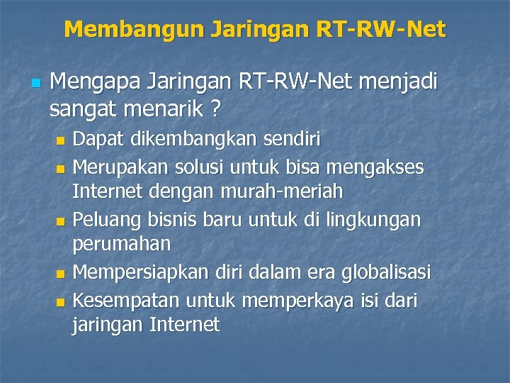 Membangun Jaringan RT-RW-Net n Mengapa Jaringan RT-RW-Net menjadi sangat menarik ? Dapat dikembangkan sendiri