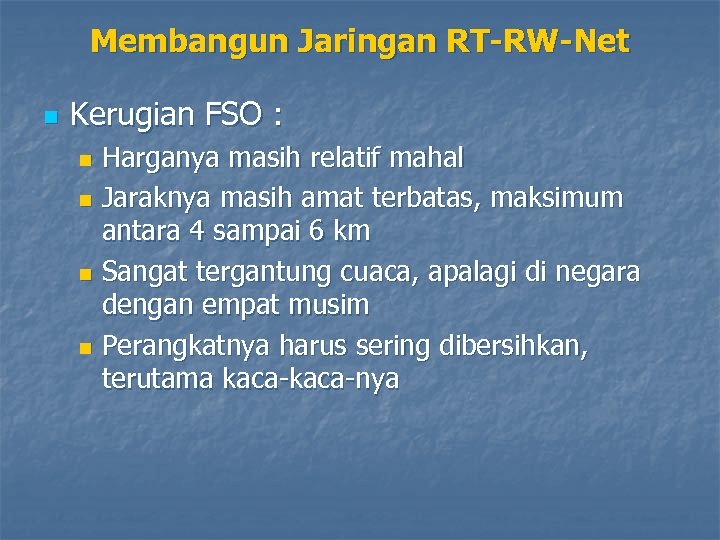 Membangun Jaringan RT-RW-Net n Kerugian FSO : Harganya masih relatif mahal n Jaraknya masih