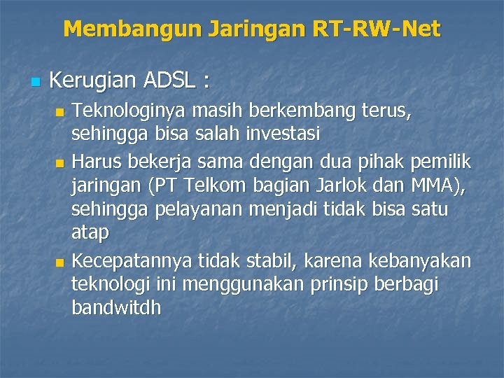 Membangun Jaringan RT-RW-Net n Kerugian ADSL : Teknologinya masih berkembang terus, sehingga bisa salah