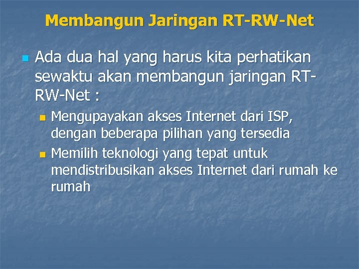 Membangun Jaringan RT-RW-Net n Ada dua hal yang harus kita perhatikan sewaktu akan membangun