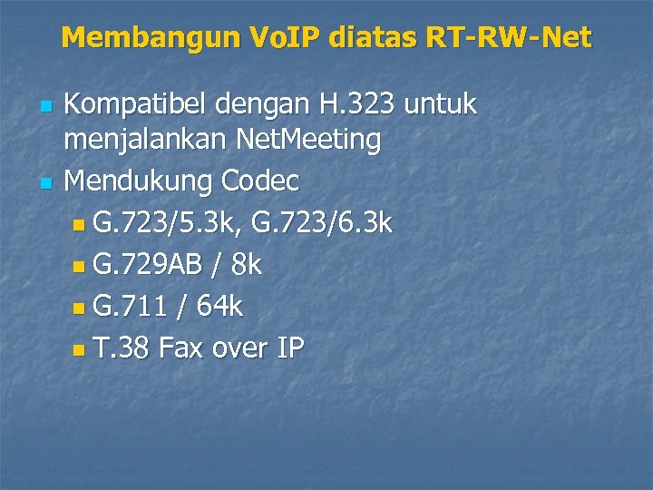 Membangun Vo. IP diatas RT-RW-Net n n Kompatibel dengan H. 323 untuk menjalankan Net.