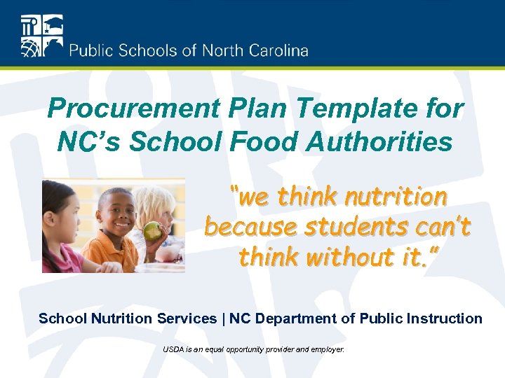Procurement Plan Template for NC’s School Food Authorities “we think nutrition because students can’t