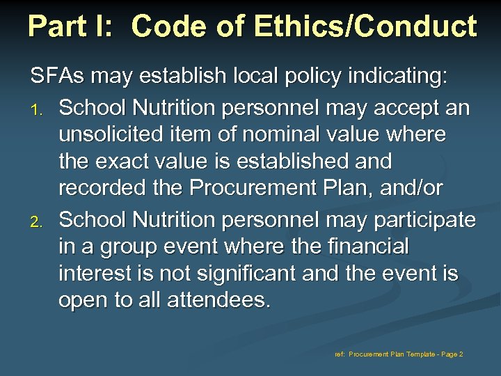 Part I: Code of Ethics/Conduct SFAs may establish local policy indicating: 1. School Nutrition