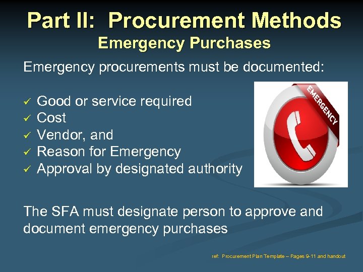 Part II: Procurement Methods Emergency Purchases Emergency procurements must be documented: Good or service