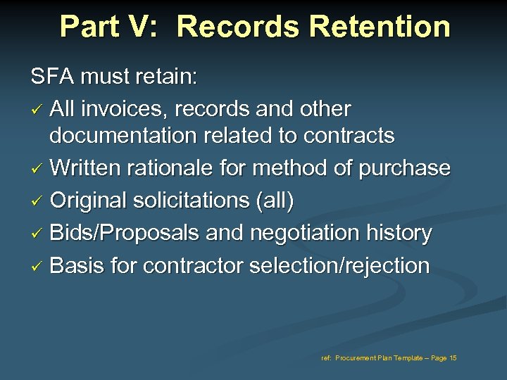 Part V: Records Retention SFA must retain: All invoices, records and other documentation related