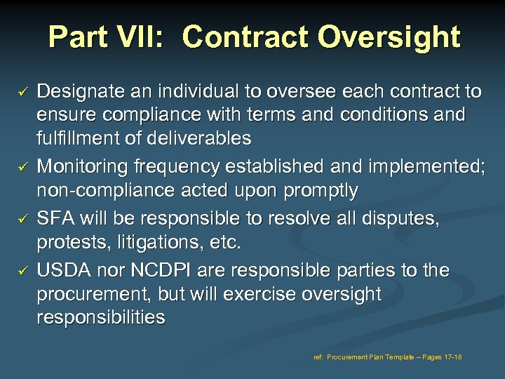 Part VII: Contract Oversight Designate an individual to oversee each contract to ensure compliance