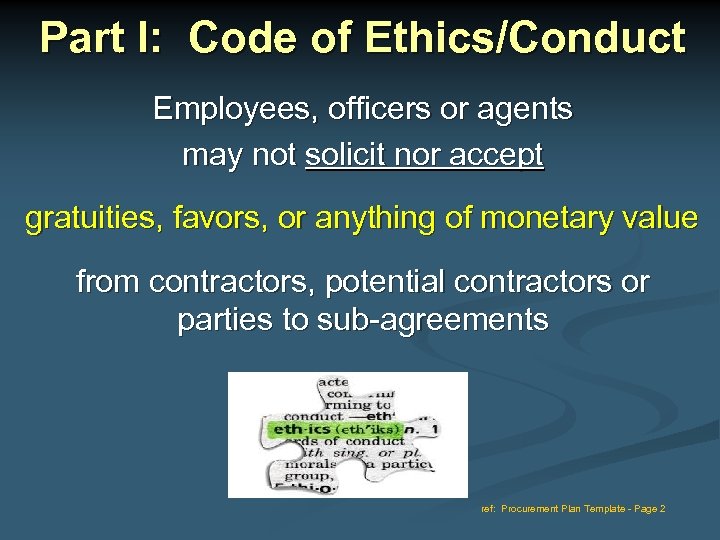 Part I: Code of Ethics/Conduct Employees, officers or agents may not solicit nor accept