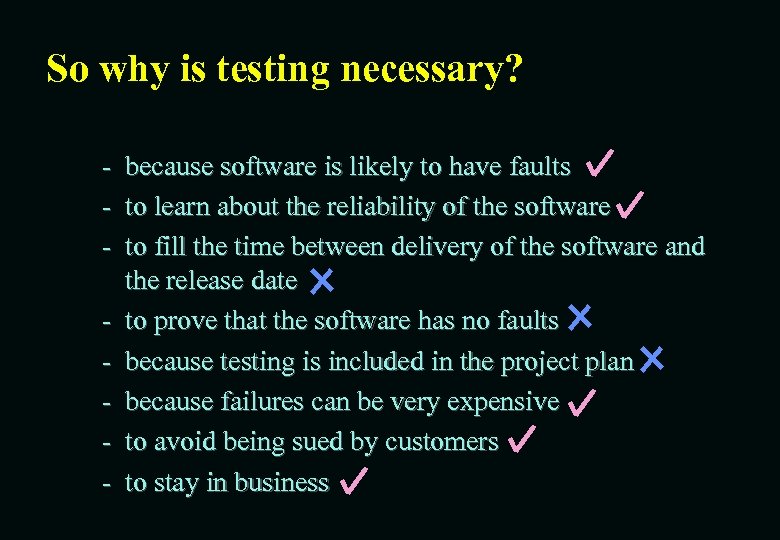 So why is testing necessary? - because software is likely to have faults to