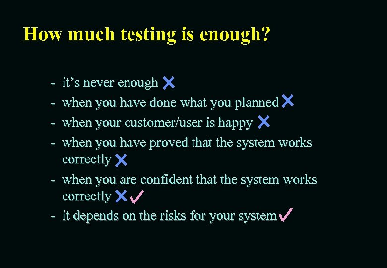 How much testing is enough? - it’s never enough when you have done what