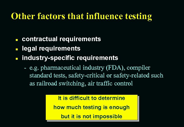 Other factors that influence testing n n n contractual requirements legal requirements industry-specific requirements