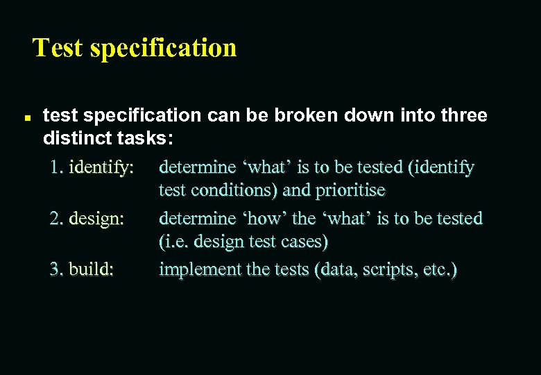 Test specification n test specification can be broken down into three distinct tasks: 1.