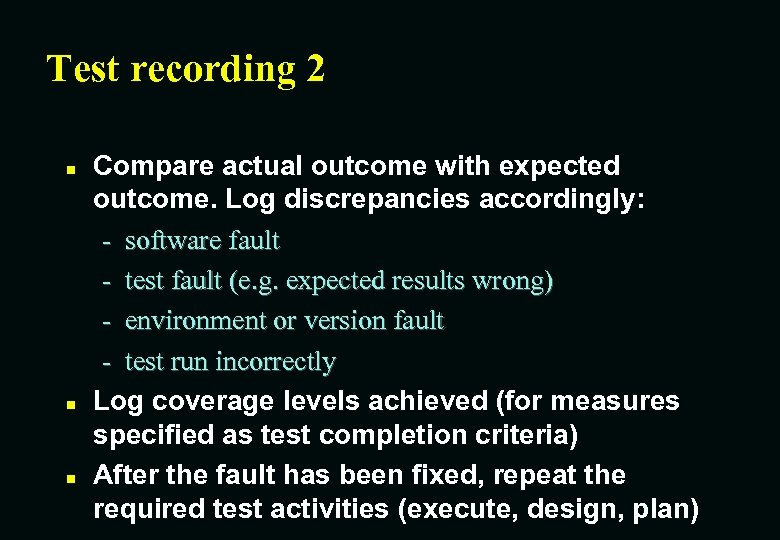 Test recording 2 n n n Compare actual outcome with expected outcome. Log discrepancies