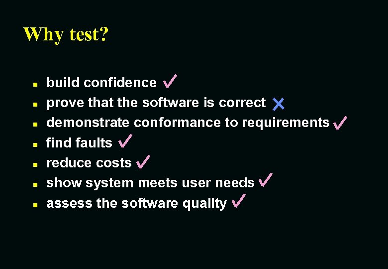 Why test? n n n n build confidence prove that the software is correct