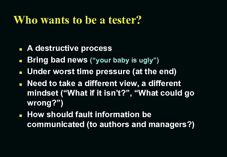 Who wants to be a tester? n n n A destructive process Bring bad