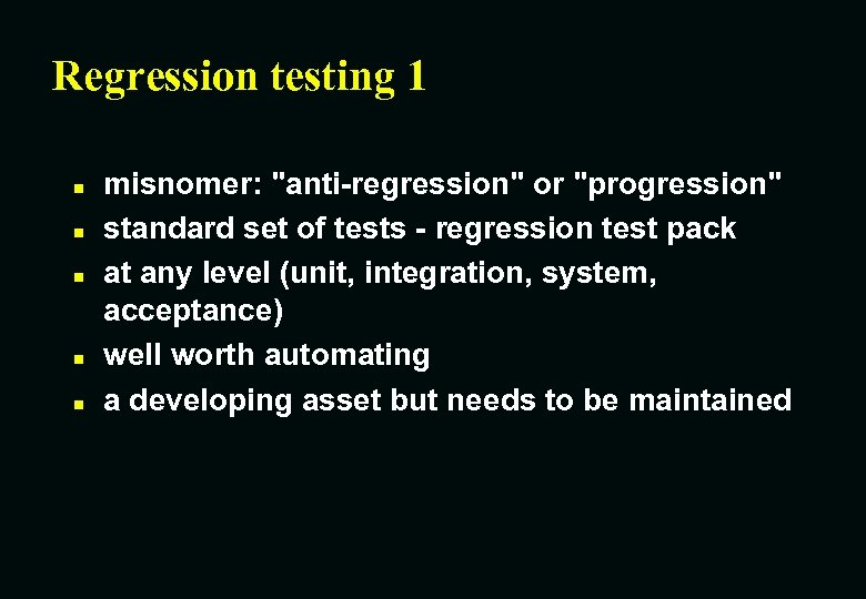 Regression testing 1 n n n misnomer: "anti-regression" or "progression" standard set of tests