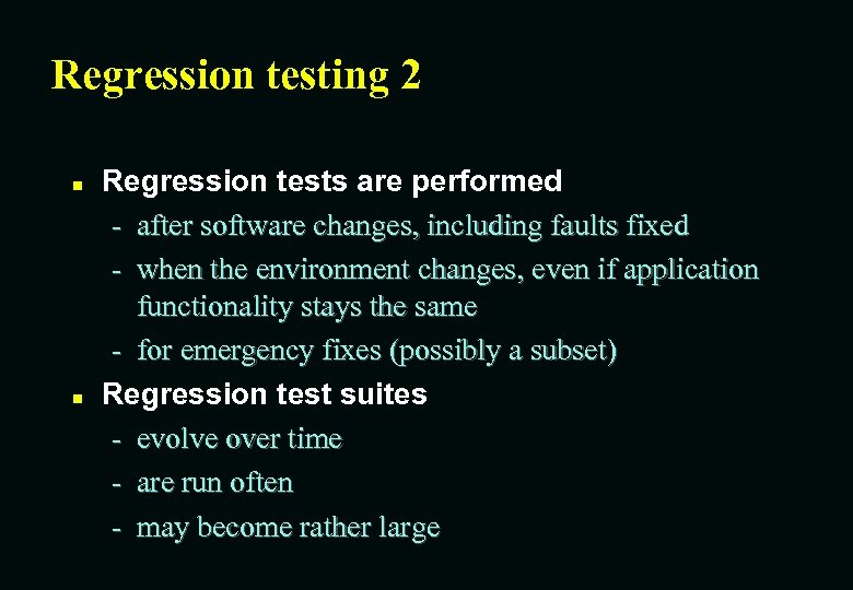 Regression testing 2 n n Regression tests are performed - after software changes, including