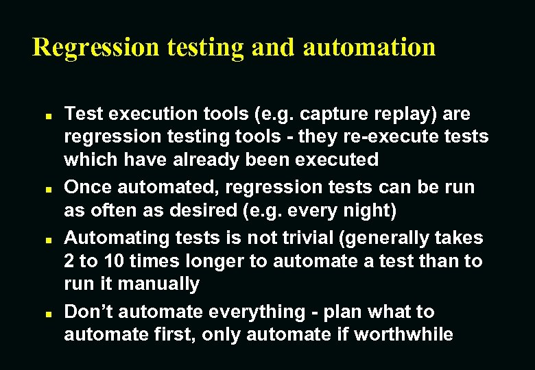 Regression testing and automation n n Test execution tools (e. g. capture replay) are