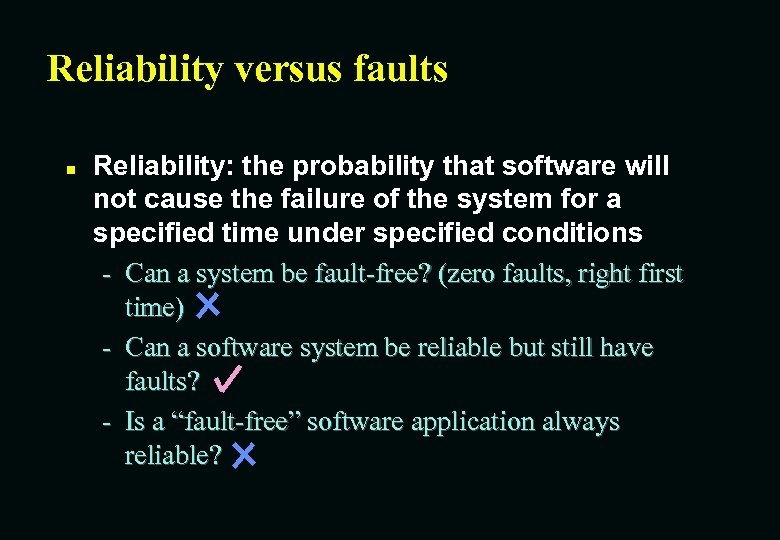 Reliability versus faults n Reliability: the probability that software will not cause the failure