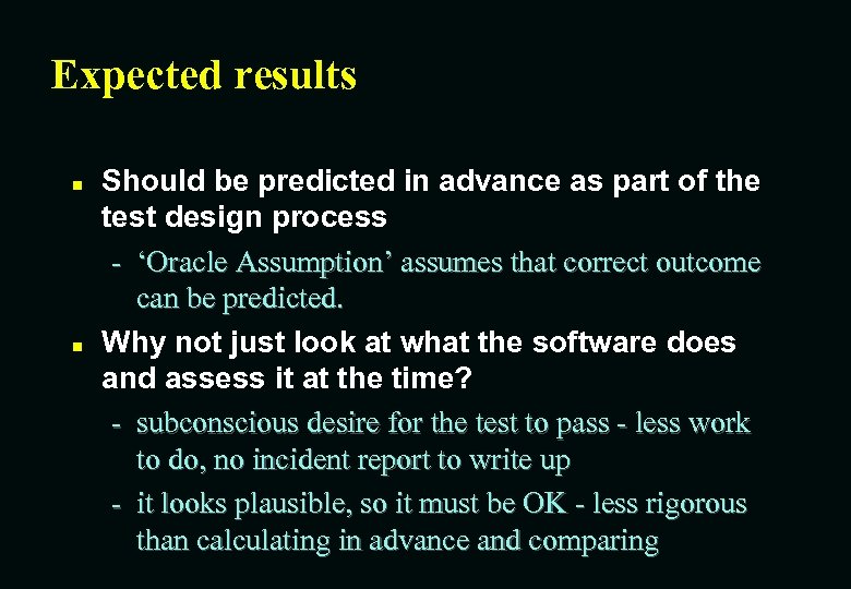 Expected results n n Should be predicted in advance as part of the test