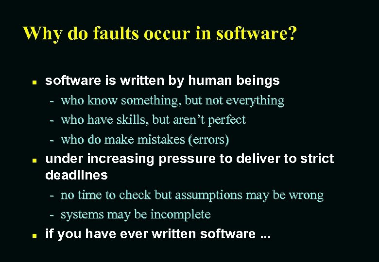 Why do faults occur in software? n n n software is written by human