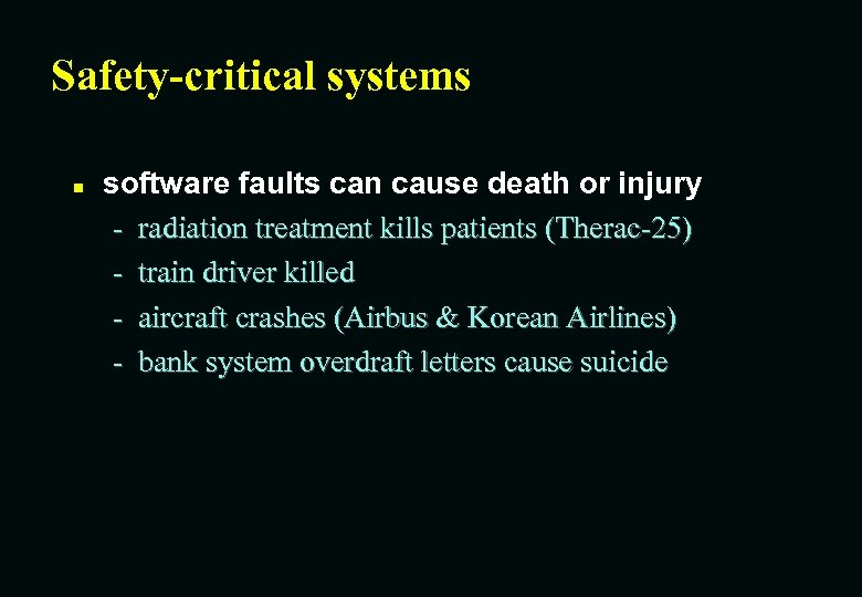 Safety-critical systems n software faults can cause death or injury - radiation treatment kills