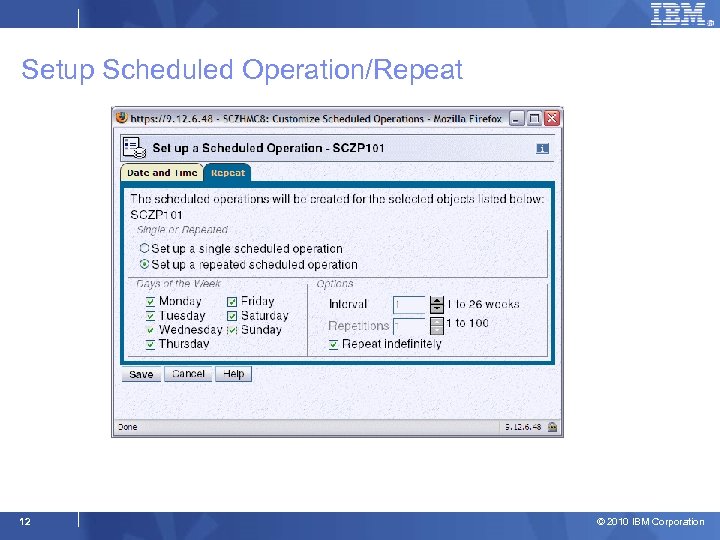 Setup Scheduled Operation/Repeat 12 © 2010 IBM Corporation 