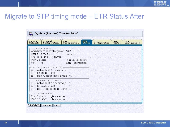 Migrate to STP timing mode – ETR Status After 44 © 2010 IBM Corporation