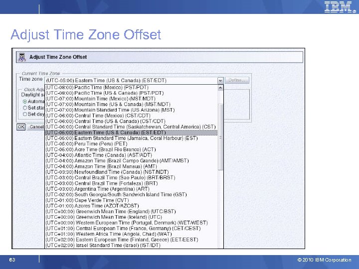 Adjust Time Zone Offset 63 © 2010 IBM Corporation 