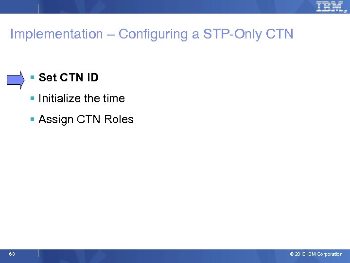 Implementation – Configuring a STP-Only CTN § Set CTN ID § Initialize the time