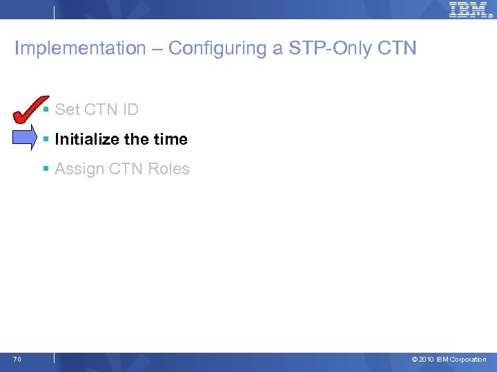 Implementation – Configuring a STP-Only CTN § Set CTN ID § Initialize the time