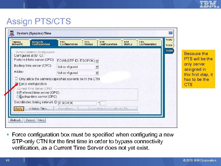 Assign PTS/CTS Because the PTS will be the only server assigned in this first