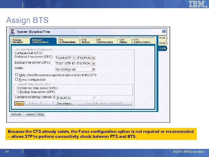 Assign BTS Because the CTS already exists, the Force configuration option is not required